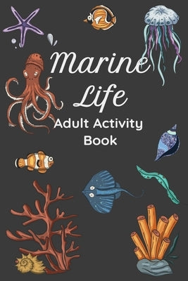 Marine Life Adult Activity Book: Word Scrambles Word Searches Crossword Puzzles - Ocean / Marine / Sea / Water Animal Theme - Fish, Whales, Sharks, Et by Publishers, Bee Life