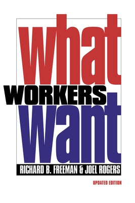 What Workers Want by Freeman, Richard B.