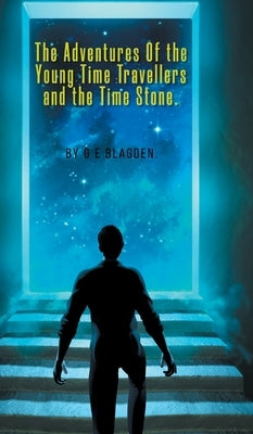 The Adventures of the Young Time Travellers and the Time Stone by Blagden, G. E.