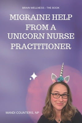 Migraine Help from a Unicorn Nurse Practitioner by Counters Np, Mandi Sue