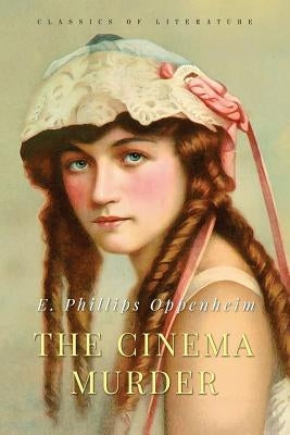 The Cinema Murder by Oppenheim, Edward Phillips