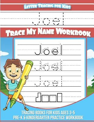 Joel Letter Tracing for Kids Trace my Name Workbook: Tracing Books for Kids ages 3 - 5 Pre-K & Kindergarten Practice Workbook by Books, Joel