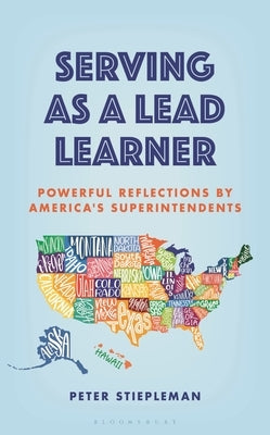 Serving as a Lead Learner: Powerful Reflections by America's Superintendents by Stiepleman, Peter