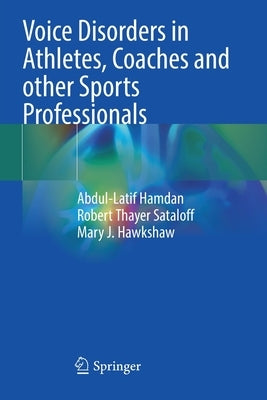 Voice Disorders in Athletes, Coaches and Other Sports Professionals by Hamdan, Abdul-Latif