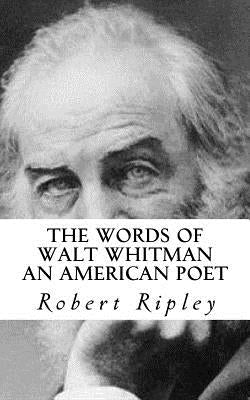 The Words of Walt Whitman an American Poet by Ripley, Robert