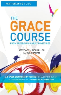 The Grace Course Participant's Guide by Goss, Steve