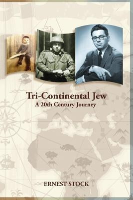 Tri-Continental Jew: A 20th Century Journey by Stock, Ernest