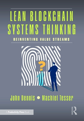 Lean Blockchain Systems Thinking: Reinventing Value Streams by Dennis, John