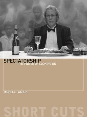 Spectatorship: The Power of Looking on by Aaron, Michele