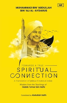 Towards a True Spiritual Connection by Al-Aydarus, Muhammad Bin 'Abdullah