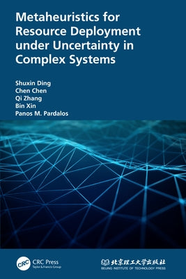 Metaheuristics for Resource Deployment Under Uncertainty in Complex Systems by Ding, Shuxin