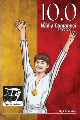 10.0: The Nadia Comaneci Story by Aim, Ellen