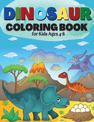 Dinosaur Coloring Book for Kids Ages 4-8: Great Gift for Boys & Girls Cute and Fun Dinosaur Coloring Book for Kids & Toddlers - Children Activity Book by Moore, Penelope