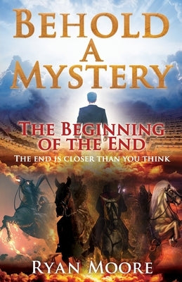 Behold A Mystery: The Beginning of the End by Moore, Ryan