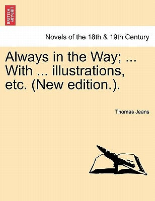 Always in the Way; ... with ... Illustrations, Etc. (New Edition.). by Jeans, Thomas