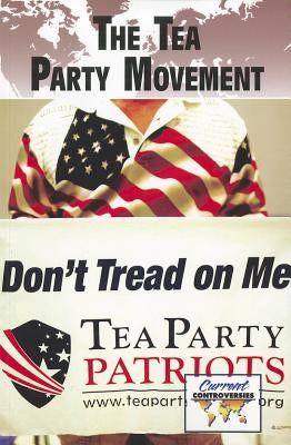 The Tea Party Movement by Miller, Debra A.