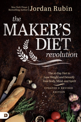 The Maker's Diet Revolution Revised: The 10 Day Diet to Lose Weight and Detoxify Your Body, Mind, and Spirit by Rubin, Jordan