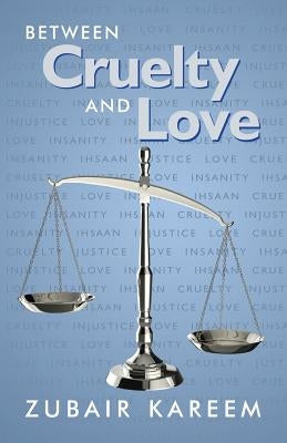 Between Cruelty and Love by Kareem, Zubair