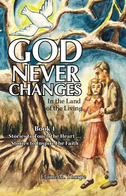 God Never Changes: In the Land of the Living by Thorpe, Elaine M.