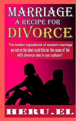 Marriage A Recipe For Divorce by El, Heru