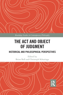 The ACT and Object of Judgment: Historical and Philosophical Perspectives by Ball, Brian