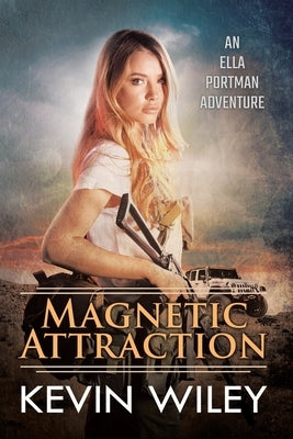 Magnetic Attraction: An Ella Portman Adventure by Wiley, Kevin