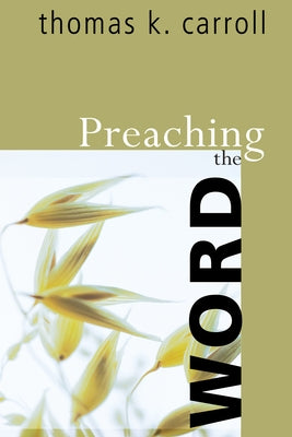 Preaching the Word by Carroll, Thomas K.