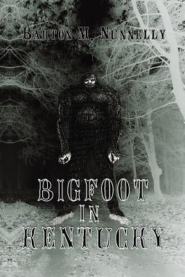 Bigfoot in Kentucky: Revised and expanded 2nd Ed. by Nunnelly, Barton M.