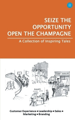 Seize the Opportunity, Open the Champagne by SenGupta, Sujit