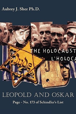 Leopold and Oskar: Page - No. 173 of Schindler's List by Aubrey J. Sher Ph. D., J. Sher Ph. D.