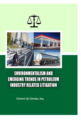 Environmentalism and Emerging Trends in Petroleum Industry Related Litigation by Chinaka, Clement