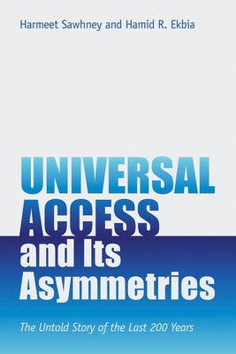 Universal Access and Its Asymmetries: The Untold Story of the Last 200 Years by Sawhney, Harmeet