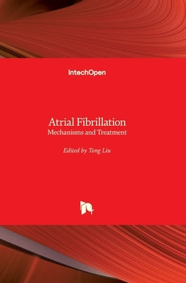 Atrial Fibrillation: Mechanisms and Treatment by Liu, Tong