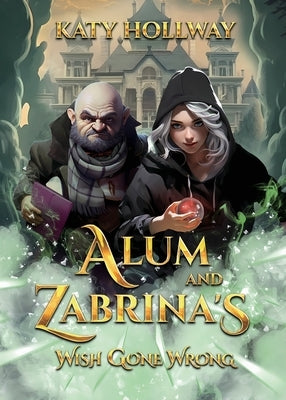 Alum and Zabrina's Wish Gone Wrong by Hollway, Katy