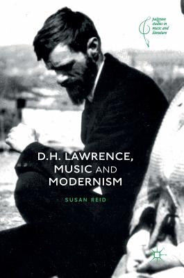 D.H. Lawrence, Music and Modernism by Reid, Susan