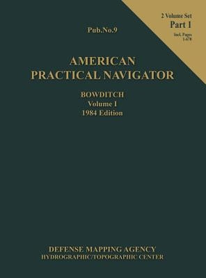 American Practical Navigator BOWDITCH 1984 Edition Vol1 Part 1 by Bowditch, Nathaniel
