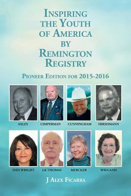 Inspiring the Youth of America by Remington Registry: Pioneer Edition for 2015-2016 by Ficarra, J. Alex