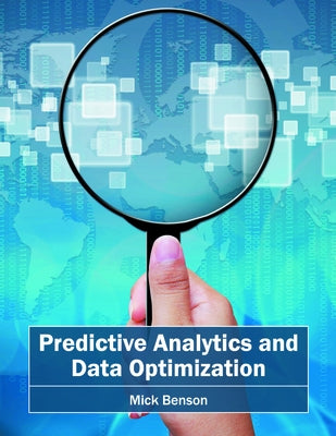 Predictive Analytics and Data Optimization by Benson, Mick