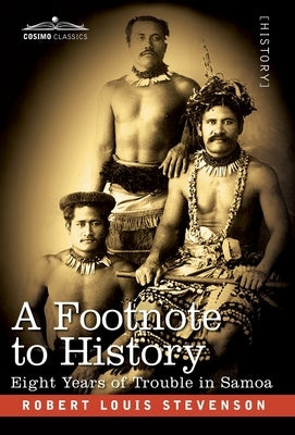 A Footnote to History: Eight Years of Trouble in Samoa by Stevenson, Robert Louis