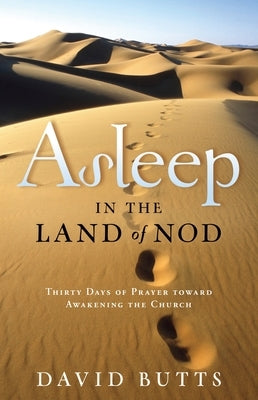 Asleep in the Land of Nod: Thirty Days of Prayer Toward Awakening the Church by Butts, David