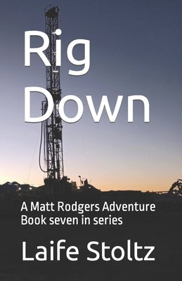 Rig Down: A Matt Rodgers Adventure Book seven in series by Stoltz, Laife