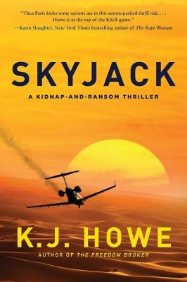 Skyjack: A Full-Throttle Hijacking Thriller That Never Slows Down by Howe, K. J.