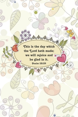 This is the day which the Lord hath made; we will rejoice and be glad in it.--Psalm 118: 24 by Journals, Mickey's