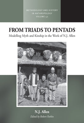 From Triads to Pentads: Modelling Myth and Kinship in the Work of N.J. Allen by Parkin, Robert