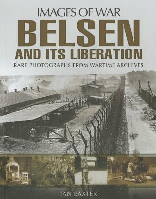 Belsen and Its Liberation by Baxter, Ian