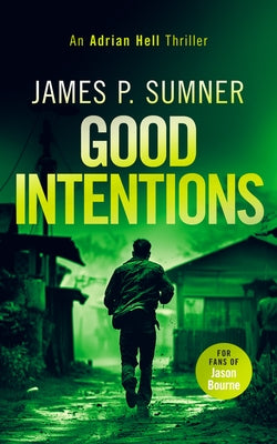 Good Intentions: A High Octane Assassin Thriller by Sumner, James P.