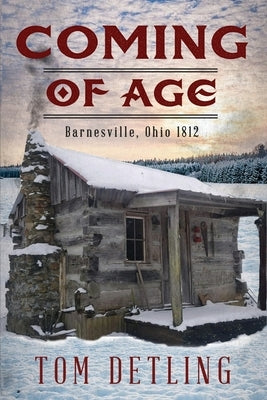 Coming of Age: Barnesville, Ohio 1812 by Detling, Tom