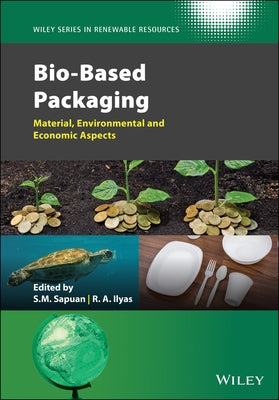 Bio-Based Packaging: Material, Environmental and Economic Aspects by Sapuan, Salit Mohd