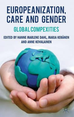 Europeanization, Care and Gender: Global Complexities by Dahl, H.
