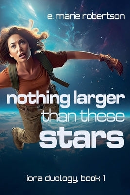 Nothing Larger Than These Stars by Robertson, E. Marie